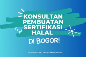 Konsultan Pembuatan Sertifikasi Halal Di Bogor