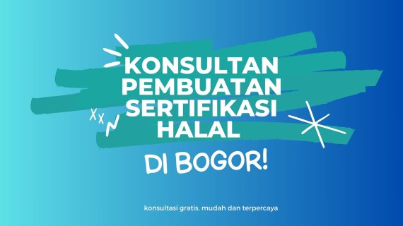 Konsultan Pembuatan Sertifikasi Halal Di Bogor