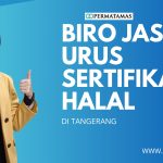 Biro Jasa Urus Sertifikat Halal Di Tangerang
