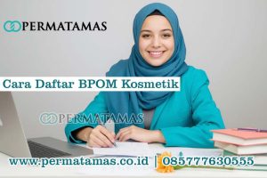 Cara Daftar BPOM Kosmetik