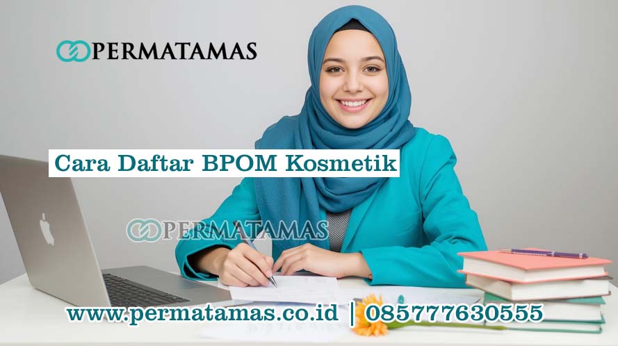 Cara Daftar BPOM Kosmetik
