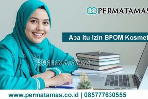 Apa Itu Izin BPOM Kosmetik