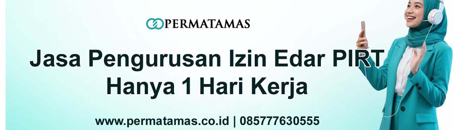 Panduan Lengkap Izin Edar PIRT: Pengertian, Biaya, Syarat, dan Cara Mudah Mendapatkannya